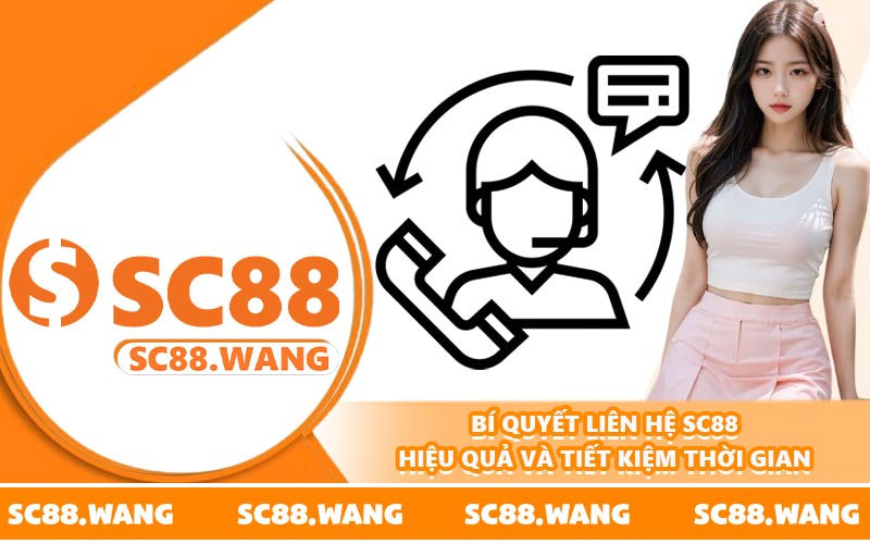 Bí quyết liên hệ SC88 hiệu quả và tiết kiệm thời gian