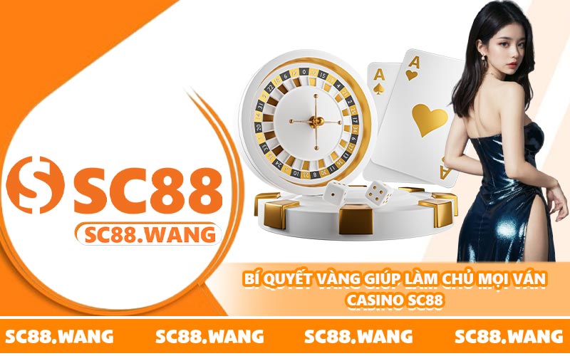Bí quyết vàng giúp làm chủ mọi ván casino SC88