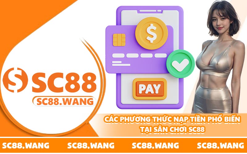 Các phương thức nạp tiền phổ biến tại sân chơi SC88