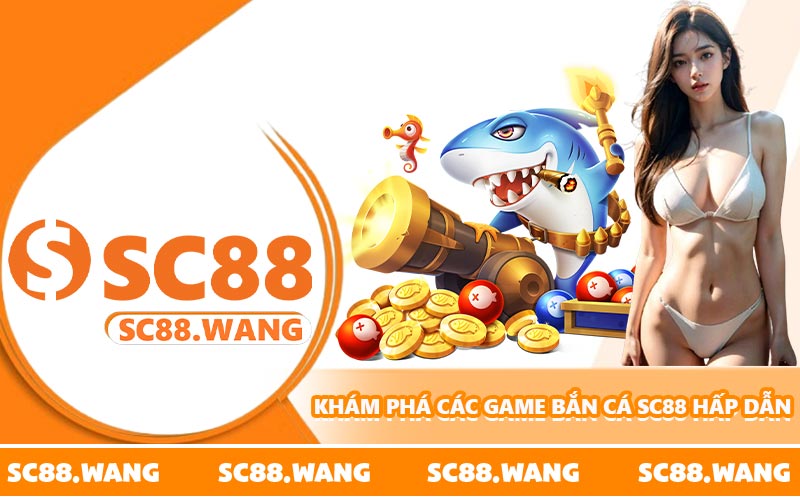 Khám phá các game bắn cá SC88 hấp dẫn