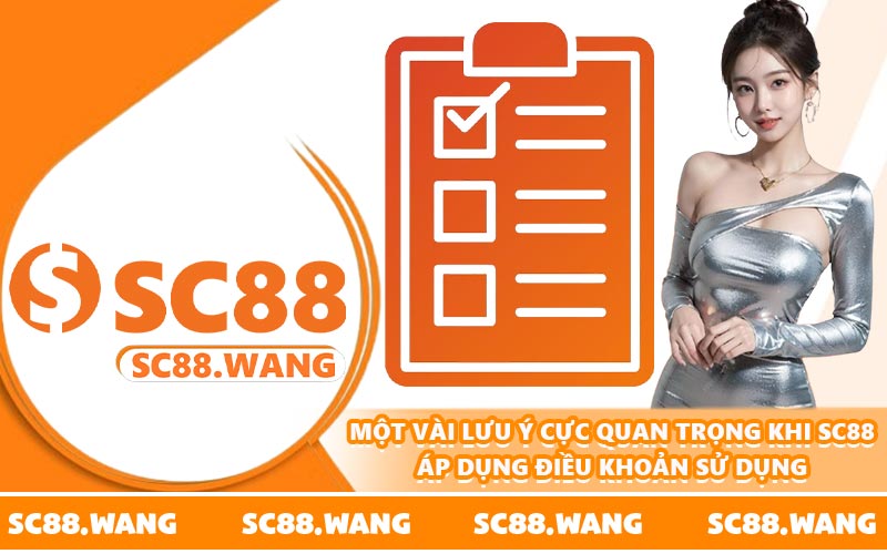 Một vài lưu ý cực quan trọng khi SC88 áp dụng điều khoản sử dụng