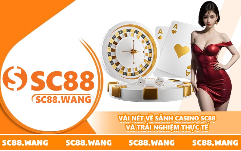 Vài nét về sảnh casino SC88 và trải nghiệm thực tế